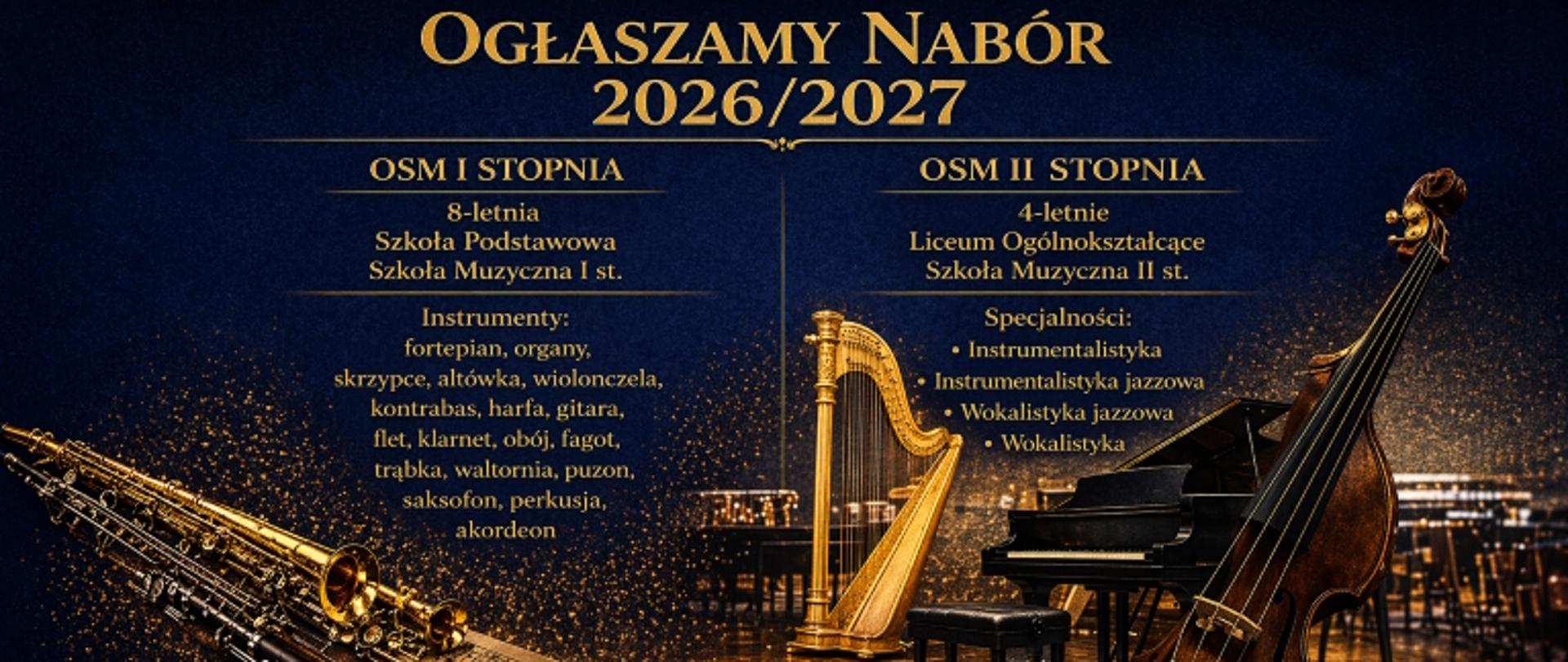 Grafika ogłasza nabór do Ogólnokształcącej Szkoły Muzycznej I i II stopnia im. Karola Lipińskiego w Lublinie na rok 2026/2027. Na granatowym tle, żółtymi literami napisano: Ogłaszamy Nabór 2026/2027. Pod spodem w dwóch kolumnach napisano: z lewej strony: OSM I stopnia, 8-letnia Szkoła Podstawowa, Szkoła Muzyczna I st. Instrumenty: fortepian, organy, skrzypce, altówka, wiolonczela, kontrabas, harfa gitara, flet, klarnet, obój, fagot, trąbka, waltornia, puzon, saksofon, perkusja, akordeon. Z prawej strony: OSM II stopnia, 4-letnie Liceum Ogólnokształcące Szkoła Muzyczna II st. Specjalności: instrumentalistyka, wokalistyka jazzowa, wokalistyka. Na dole wstawiono grafiki przedstawiające instrumenty dęte, perkusyjne, harfę, fortepian oraz kontrabas.