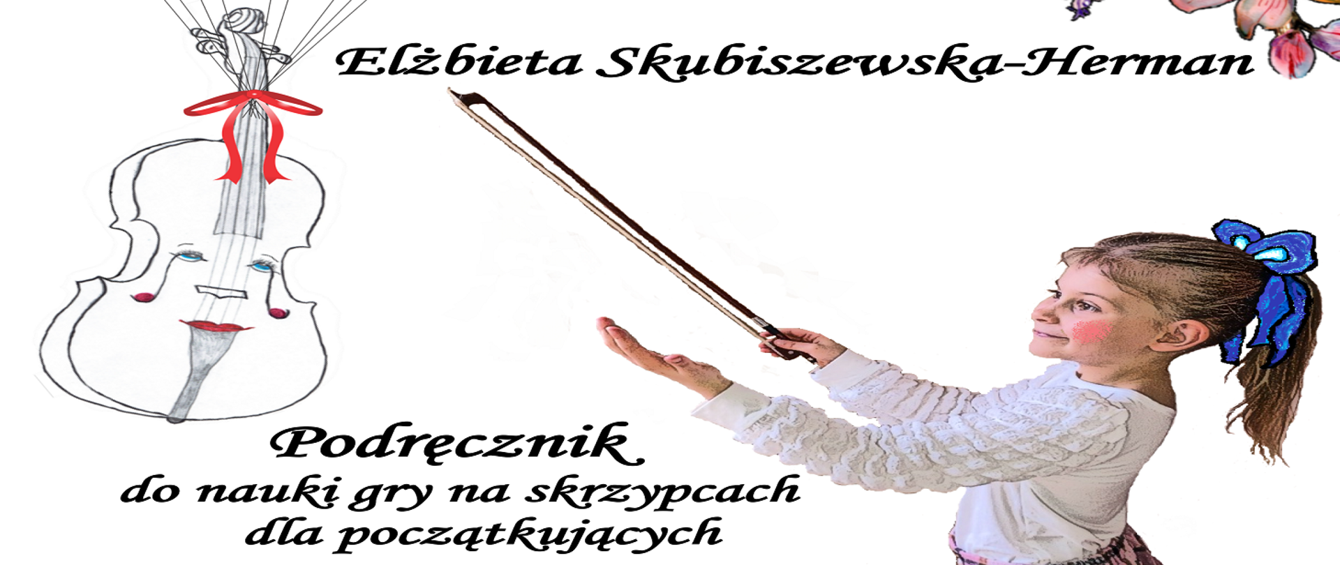 Elżbieta Skubiszewska-Herman Podręcznik do nauki gry na skrzypcach dla początkujących z rysunkiem uczennicy i skrzypiec