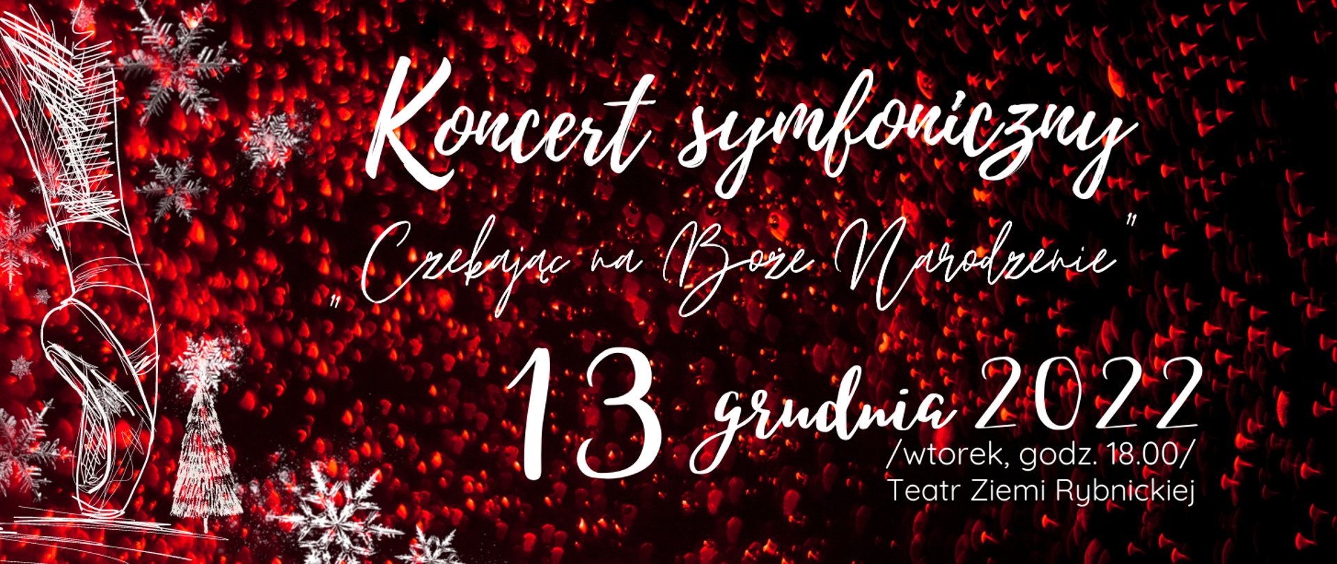 Kolorowa grafika (poziomy, prostokąt) - czarne tło, na którym znajdują się abstrakcyjne czerwone kropeczki, w różnych wielkościach i intensywnościach. Na tym tle z prawej strony znajduje się biały szkic nogi baletnicy (na całą długość plakatu) oraz biały szkic choinki (przy stopie nogi baletnicy) i białe śnieżynki (w różnych wielkościach, ilość 10, wszystkie na całej długości nogi). Od połowy grafiki aż do lewej strony zostały umieszczone białe napisy tj. Koncert symfoniczny "Czekając na Boże Narodzenie, 13 grudnia 2022 /wtorek, godz. 18.00/ Teatr Ziemi Rybnickiej.