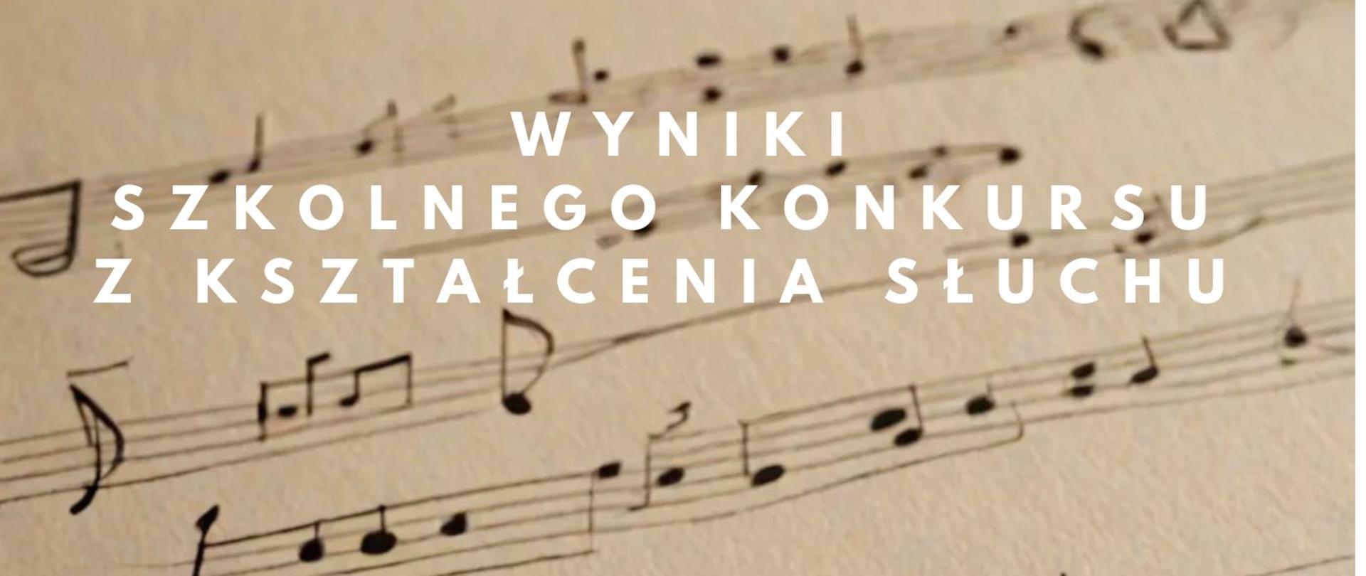 WYNIKI SZKOLNEGO KONKURSU Z KSZTAŁCENIA SŁUCHU w tle brązowa strona z Nutami