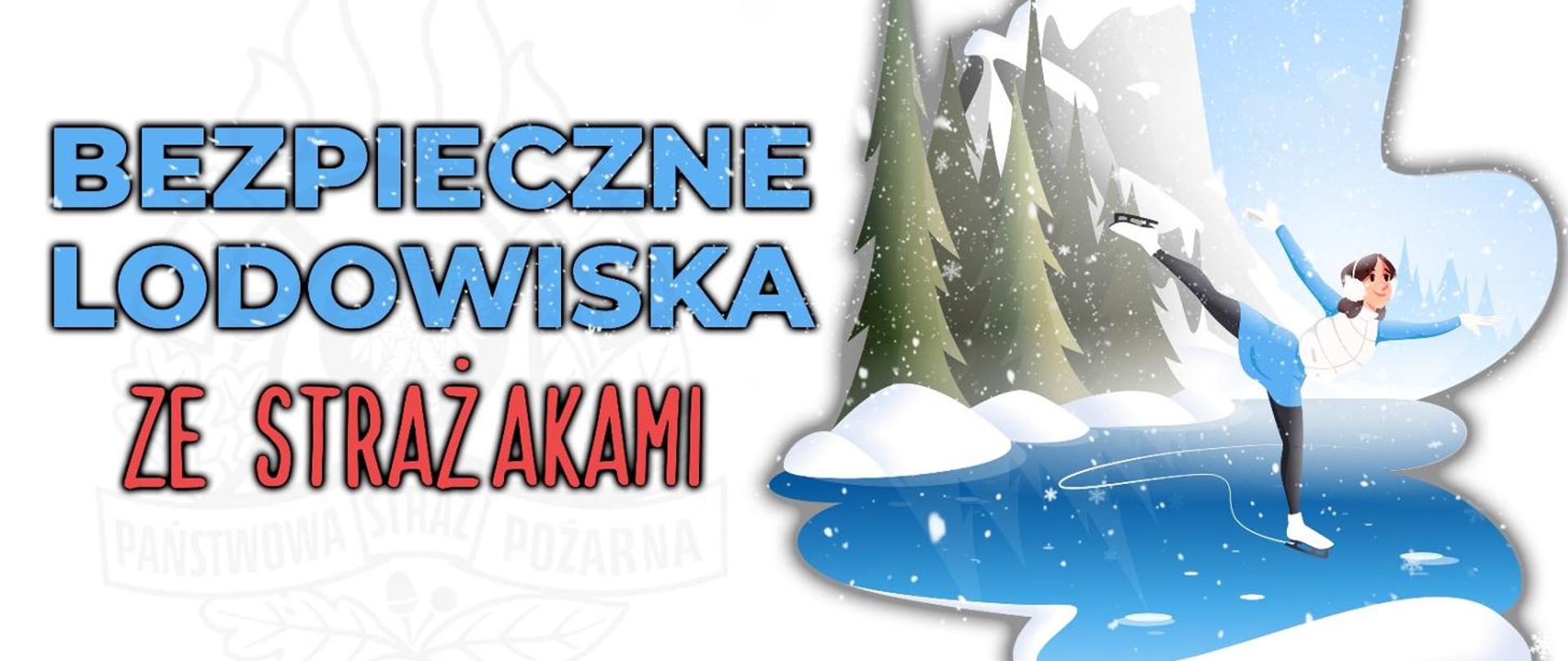 Logo Państwowej Straży Pożarnej w prawym górnym rogu napis Bezpieczne lodowiska ze strażakami rysunek jezioro niedaleko choinki a na jeziorze jeździ dziewczyna.