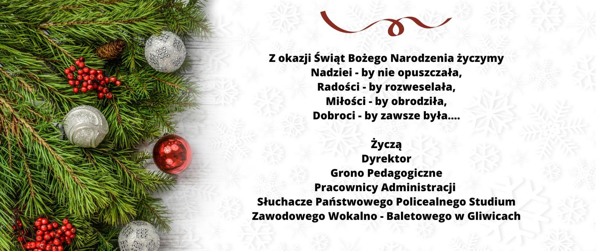 Życzenia świąteczne "Z okazji Świąt Bożego Narodzenia życzymy, nadziei-by nie opuszczała, radości-by rozweselała, miłości-by obrodziła, dobroci-by zawsze była.... życzą dyrektor, grono pedagogiczne, pracownicy administracji, słuchacze Państwowego Policealnego Studium Zawodowego Wokalno-Baletowego w Gliwicach. 