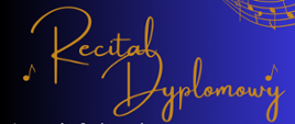 Na ciemnogranatowym tle w górnej części pełna nazwa szkoły, poniżej na złoto napis Recital dyplomowy, w części prawej plakatu białą czcionką uczestnicy recitalu oraz instrumenty na których grają. W dolnej części złota pięciolinia z nutami oraz pod nią data i miejsce wydarzenia. 