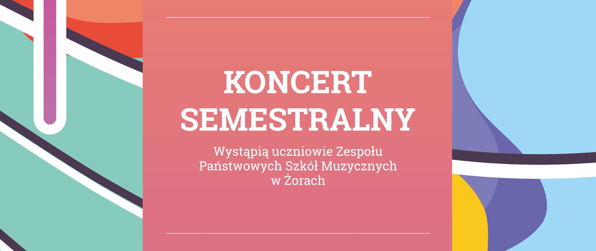Pionowy pomarańczowo-fioletowy baner, na którym widnieją kaskadowo umieszczone białe napisy informujące o szczegółach koncertu semestralnego. W tle wielobarwna grafika komputerowa imitująca pięciolinię z dwiema nutkami różnego koloru.