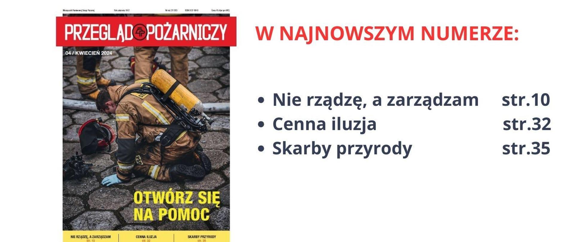 Okładka najnowszego numeru Przeglądu Pożarniczego z wizerunkiem klękającego strażaka w umundurowaniu podczas działań, po prawo napis: W najnowszym numerze: Nie rządzę, a zarządzam str.10, Cenna Iluzja str. 32, Skarby przyrody str. 35