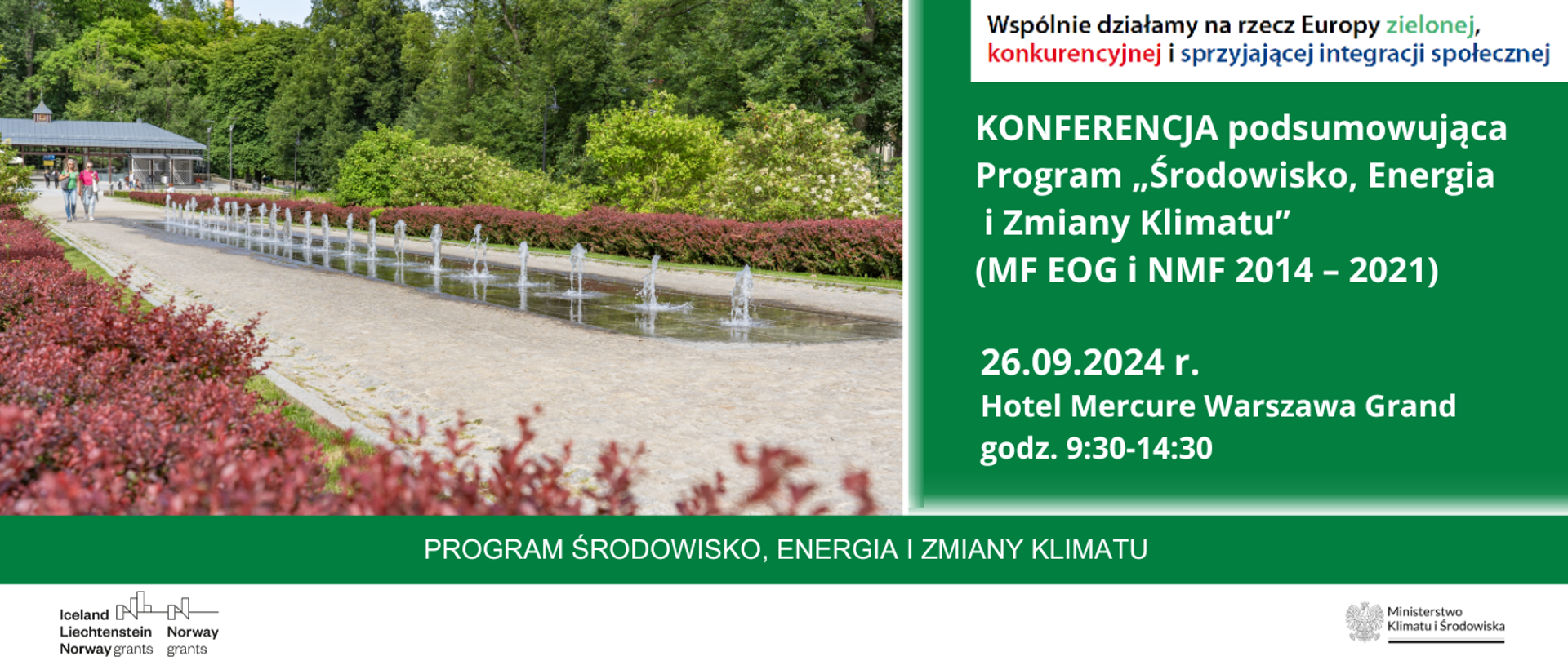 Lewa połowa to zdjęcie pokazujące zieloną aleję parkową na środku której znajduje się rząd fontann, w oddali spacerujący ludzie i zadaszony budynek. W prawej części grafiki: na górze hasło programowe, w centralnej części informacja o Konferencji podsumowującej Program "Środowisko, Energia i Zmiany Klimatu" (MF EOG i NMF 2014-2021) wraz z datą i miejscem wydarzenia. Poniżej logotypy MF EOF i NMF oraz MKiŚ.
