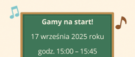 Na beżowym tle grafika zielonej tablicy, nutek. Na tablicy treść ogłoszenia: Gamy na start! 17 września 2025 roku, godz. 15:00 - 15:45.