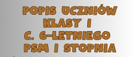 Plakat na szarym tle zapraszający na Popis Uczniów klasy I PSM I stopnia, w górnej części czerwona nutka szkoły- logo oraz pełna nazwa szkoły, poniżej nazwa popisu oraz data i godzina wydarzenia. W dolnej części pięciolinia z nutami. Plakat w kolorystyce szarości, czerni oraz brązu.