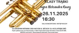 Plakat informacyjny dotyczący popisu klasy trąbki mgr Aleksandra Knura odbywającego się w dniu 26.11.2025 o godz. 16.30.