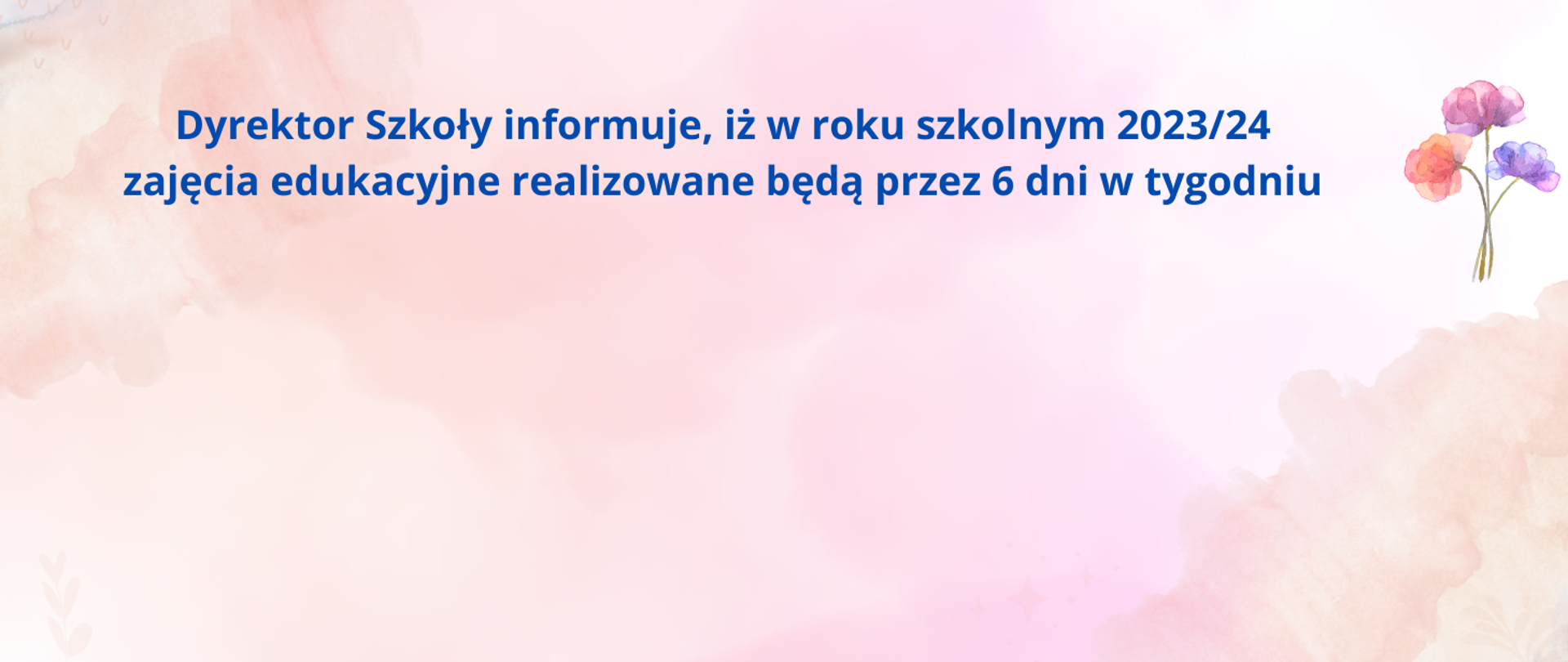na różowym tle napis - dyrektor szkoły informuje, iż w roku szkolnym 2023/24 zajęcia edukacyjne realizowane będą przez 6 dni w tygodniu