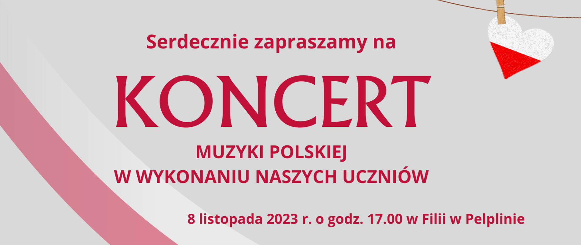 Serdecznie zapraszamy na koncert muzyki polskiej w wykonaniu naszych uczniów ósmy listopada 2023 roku o godzinie 17 00 w filii w pelplinie afisz z motywami polskiej flagi