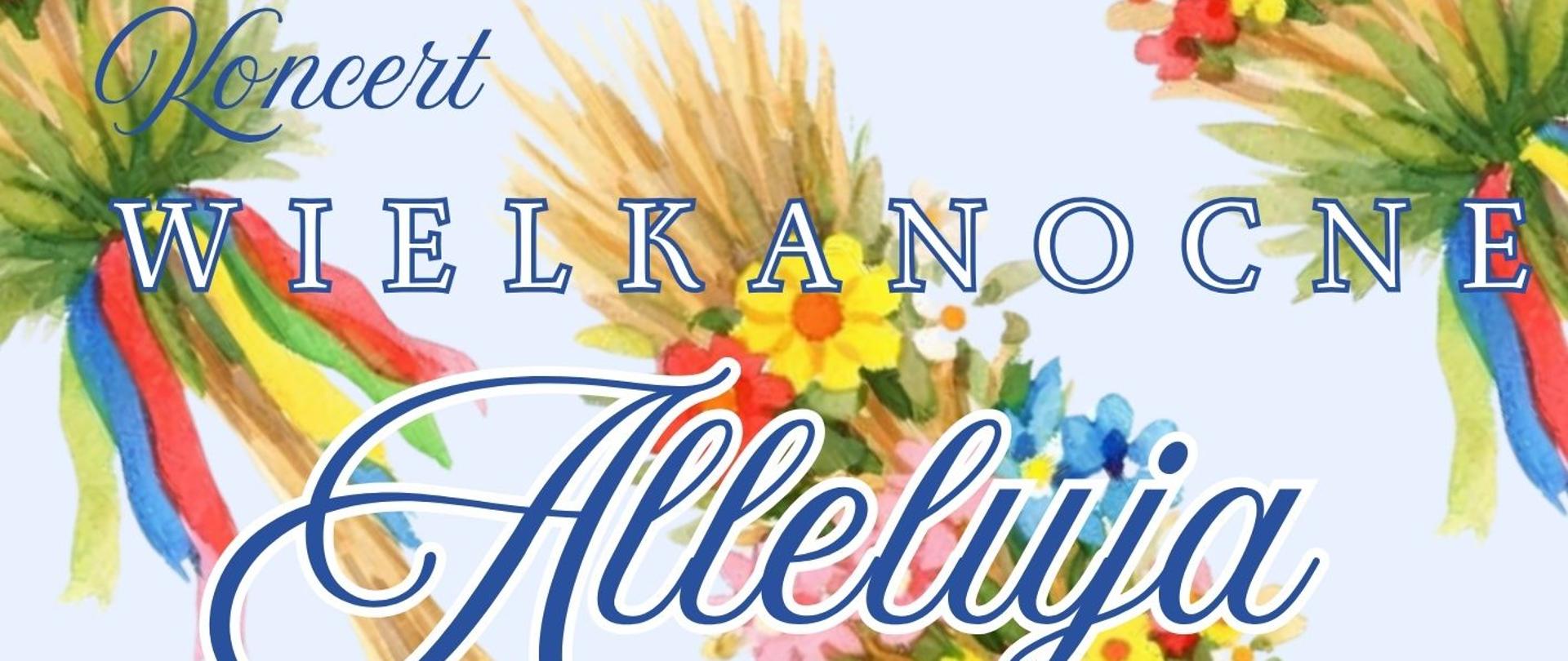Plakat informacyjny dotyczący Koncertu "Wielkanocne Alleluja" odbywającego się w dniu 10.04.2026 o godz. 18.00.