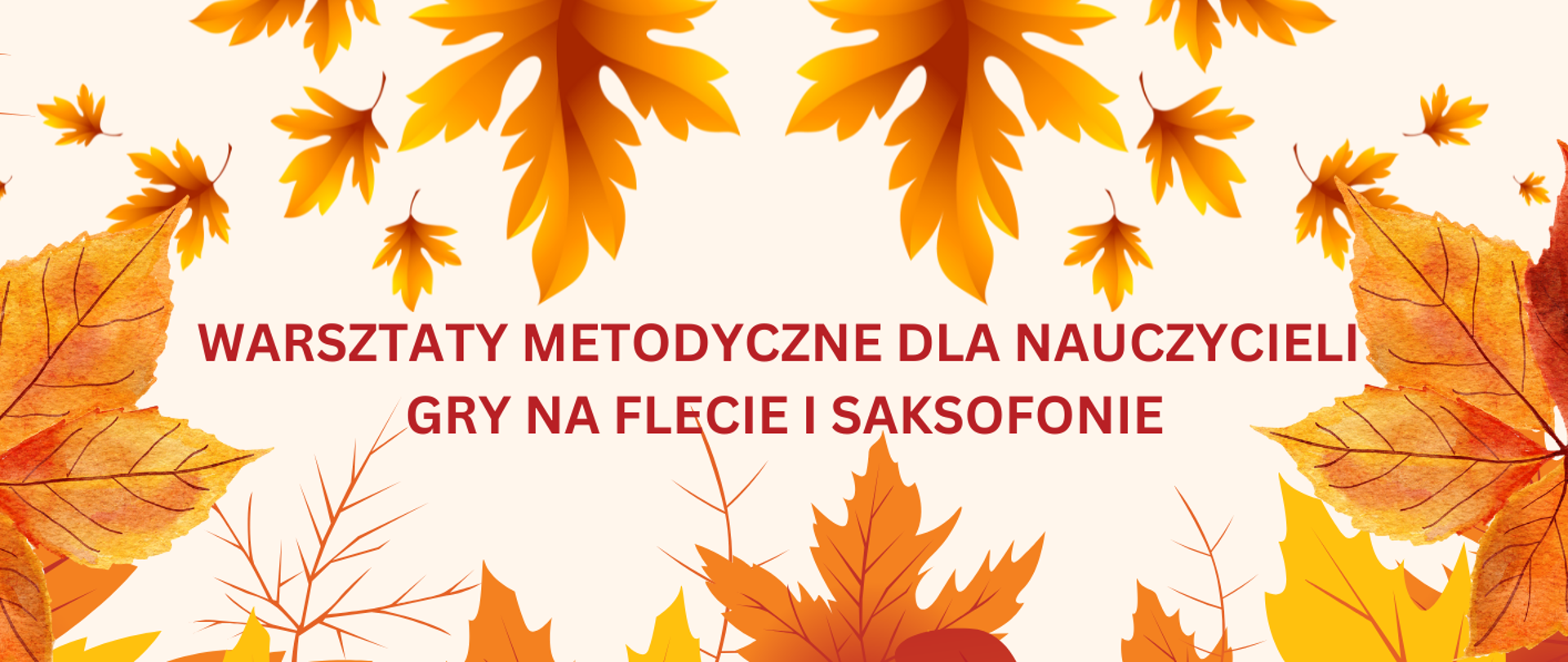w centralnej części obrazka bordowy napis: "warsztaty metodyczne dla nauczycieli gry na flecie i saksofonie". Dookoła jesienne liście.
