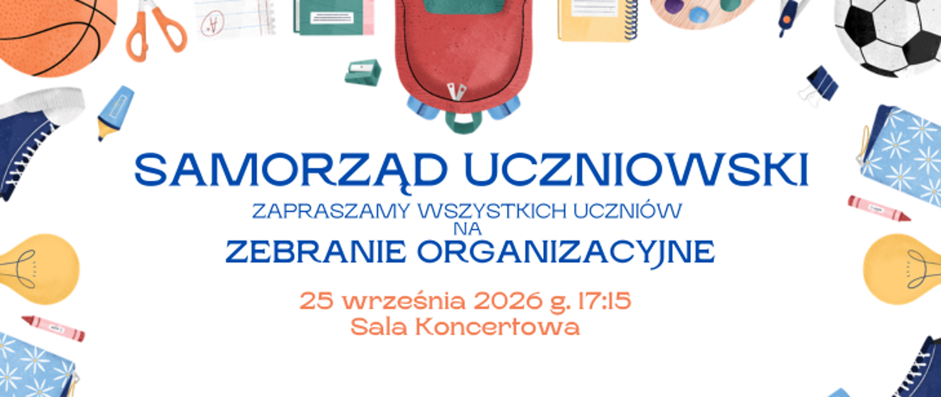tło białe, na środku informacje: Samorząd uczniowski zapraszamy wszystkich uczniów na zebranie organizacyjne 25 września 2026 r. godz. 17.15 Sala Koncertowa. Dookoła grafiki przedstawiające piłkę, plecak szkolny, zeszyty, przybory szkolne