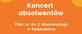 Biały napis Koncert absolwentów na pomarańczowym tle