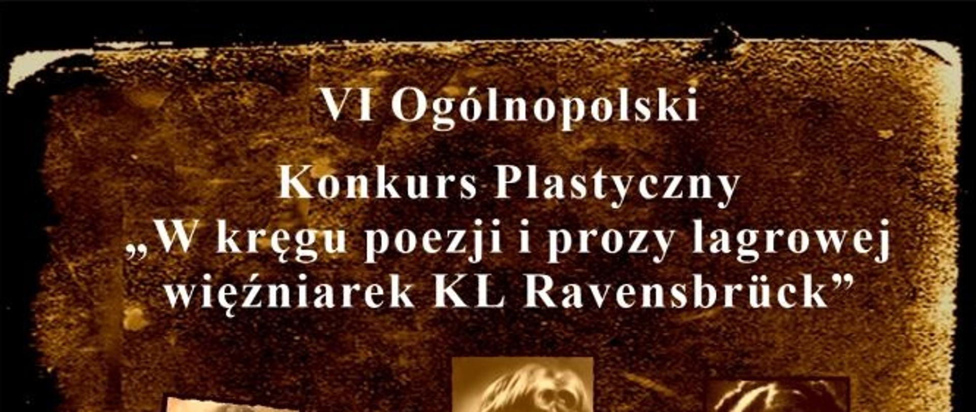 Plakat VI Ogólnopolskiego Konkursu Plastycznego "W kręgu poezji i prozy lagrowej więźniarek KL Ravensbrück" ze starymi zdjęciami portretowymi kobiet. Na dole loga sponsorów i patronów honorowych.