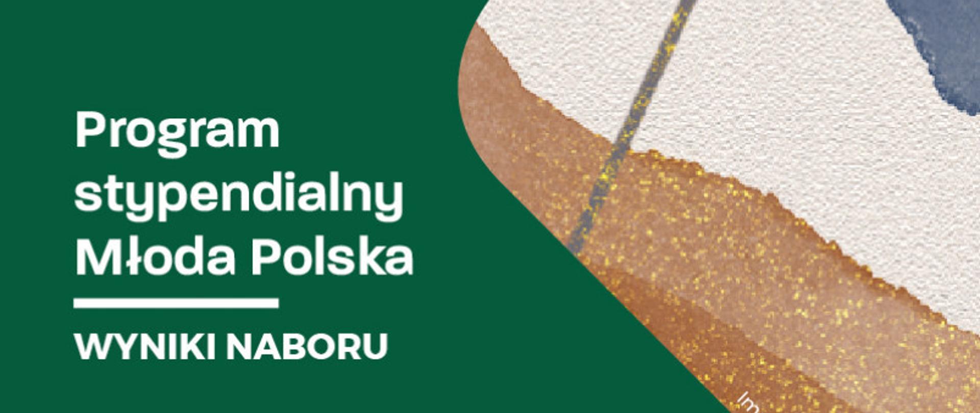 Baner z napisem o wynikach naboru Programu Stypendialnego Młoda Polska 2023, białe litery na zielonym tle, grafika z rysunkiem abstrakcyjnym w kolorach brązowo-żółto-beżowych. 