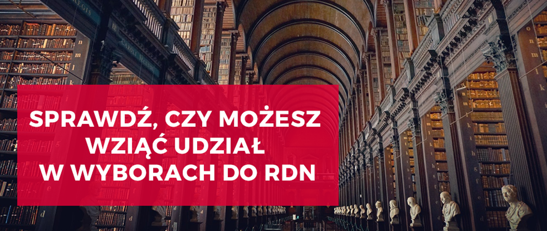 Na zdjęciu widać bibliotekę wraz z sufitem. Po lewej stronie na czerwonym polu biały napis: Sprawdź, czy możesz wziąć udział w wyborach do RDN