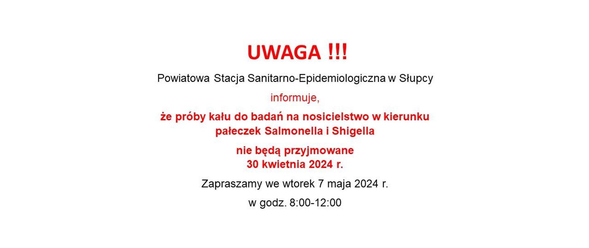 zdjęcie zawiera napis na białym tle UWAGA !!! Powiatowa Stacja Sanitarno-Epidemiologiczna w Słupcy
informuje, że próby kału do badań na nosicielstwo w kierunku pałeczek Salmonella i Shigella nie będą przyjmowane
30 kwietnia 2024 r. Zapraszamy we wtorek 7 maja 2024 r. w godz. 8:00-12:00