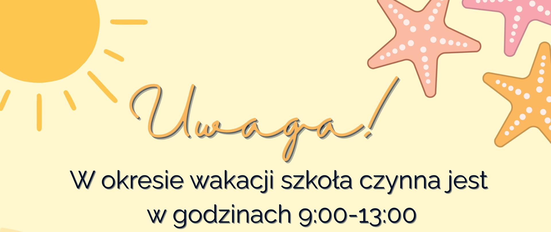 Żółty plakat informujący o godzinach otwarcia szkoły w okresie wakacji: 9:00-13:00. Zawiera elementy kojarzące się z latem, takie jak: klapki, żółty kwiat, trzy rozgwiazdy i słońce.