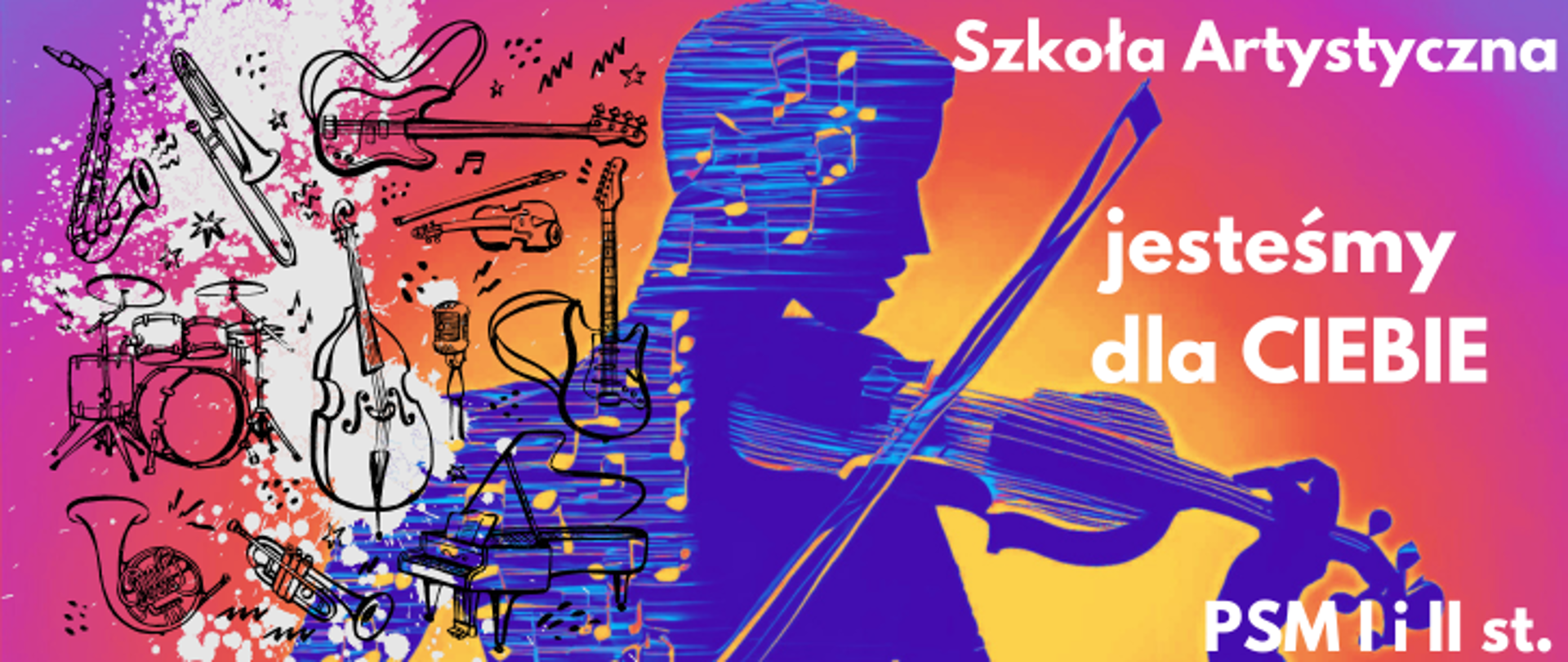 Baner zachęcający do tego aby zostać uczniem szkoły muzycznej. Na mocno kolorowym, tęczowym tle, po prawej stronie umieszczony biały napis: Szkoła Artystyczna, jesteśmy dla Ciebie PSM I i II st. W środkowej części cień postaci grającej na skrzypcach w jednej części zbudowanej z nut. Po prawej stronie czarne kształty różnych instrumentów