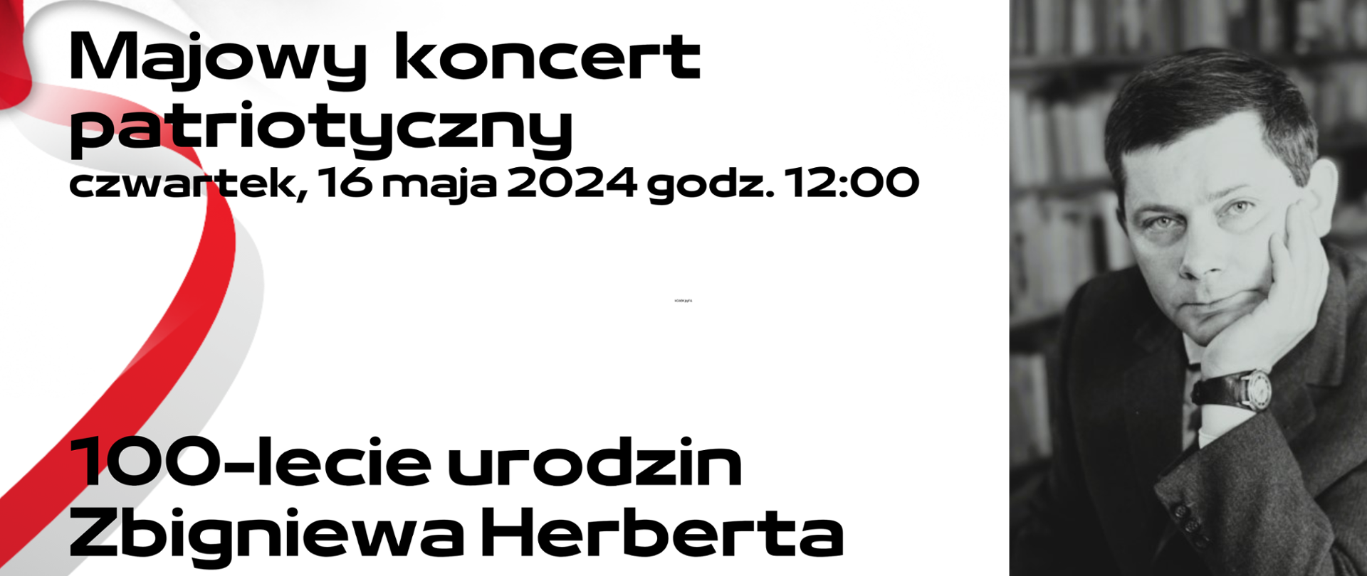 Baner na majowy koncert patriotyczny z okazji 100-lecia urodzin Zbigniewa Herberta 16 maja 2024 r. godz. 18, zawiera barwy narodowe w formie wstęgi białoczerwonej oraz fotografię poety. 