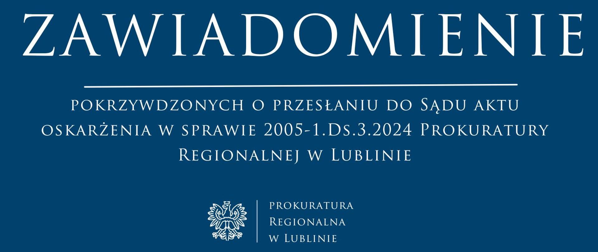 Zawiadomienie pokrzywdzonych o przesłaniu do Sądu aktu oskarżenia w sprawie 2005-1.Ds.3.2024 Prokuratury Regionalnej w Lublinie