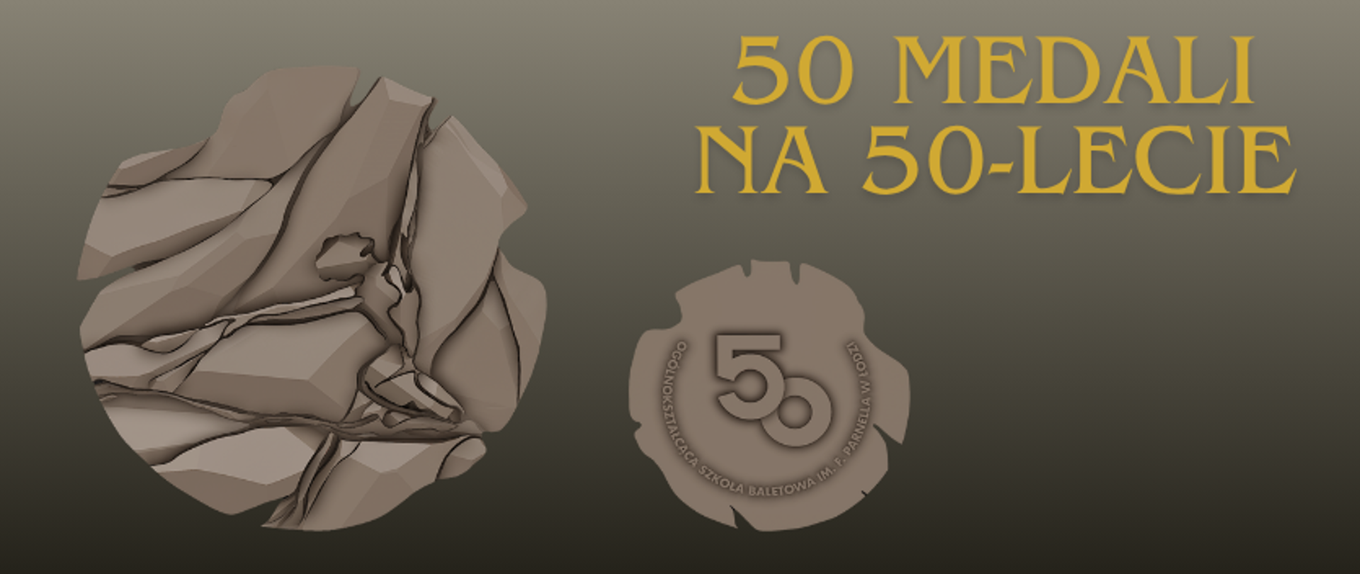 grafika: na szaro-złotym tle projekt Medalu Jubileuszowego 50-lecia Ogólnokształcącej Szkoły Baletowej im. Feliksa Parnella, autorstwa dr Michaliny Owczarek-Siwak, Dyrektor Instytutu Biżuterii ASP w Łodzi. Medal o nieregularnym kształcie z jednej strony prezentuje wpisaną w tło sylwetkę tancerza w ruchu, z drugiej strony jest symbol 50 lat i nazwa szkoły. Na górze grafiki napis 50 medali na 50 lecie