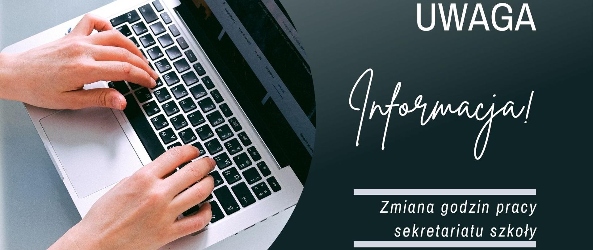 Informacja o zmianie godzin pracy sekretariatu szkoły. Plakat przedstawiający po lewej stronie grafikę z rękami, które piszą coś na klawiaturze laptopa, po prawej stronie w ciemnym tle napis o zmianie godzin pracy sekretariatu szkoły, jasne litery.