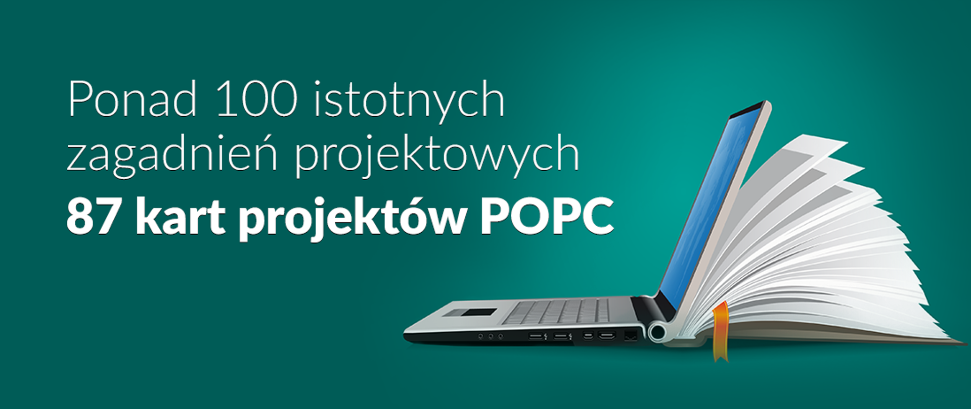 Napis: Ponad 100 istotnych zagadnień projektowych 87 kart projektów POPC. Obok otwarty laptop. Matyca laptopa przypomina książkę