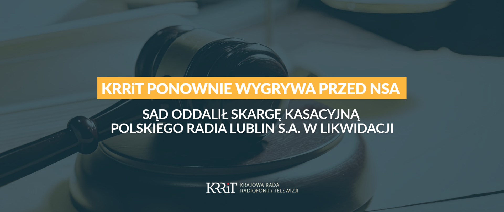 KRRiT ponownie wygrywa przed NSA. Sąd oddalił skargę kasacyjną Polskiego Radia Lublin S.A. w likwidacji 