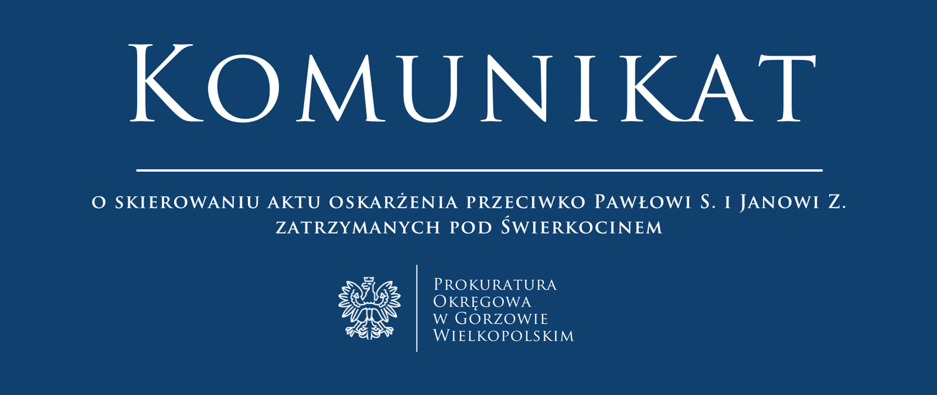 Komunikat o skierowaniu aktu oskarżenia przeciwko Pawłowi S. i Janowi Z. zatrzymanych pod Świerkocinem