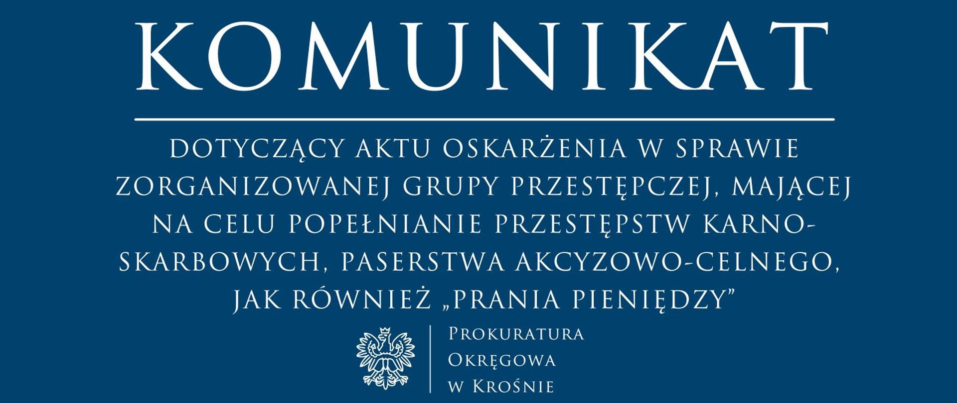 Komunikat prasowy dotyczący aktu oskarżenia w sprawie zorganizowanej grupy przestępczej, mającej na celu popełnianie przestępstw karno-skarbowych, paserstwa akcyzowo-celnego, jak również „prania pieniędzy”