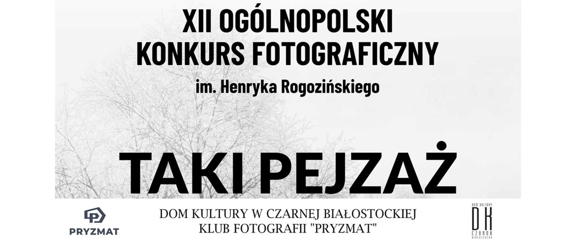 Grafika z napisem XII Ogólnopolski Konkurs Fotograficzny im. Henryka Rogozińskiego TAKI PEJZAŻ. Dom Kultury w Czarnej Białostockiej Klub Fotograficzny "Pryzmat".