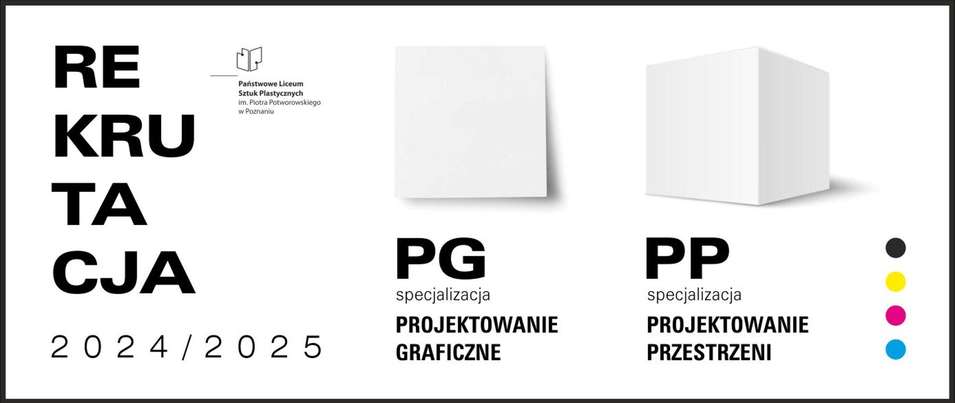 na białym tle napis REKRUTACJA 2024/25, logo szkoły, nazwy dwóch
specjalizacji: PROJEKTOWANIE GRAFICZNE, PROJEKTOWANIA PRZESTRZENI. W
prawym dolnym narożniku cztery kropki w kolorach: czarnym, żółtym,
różowym i niebieskim.