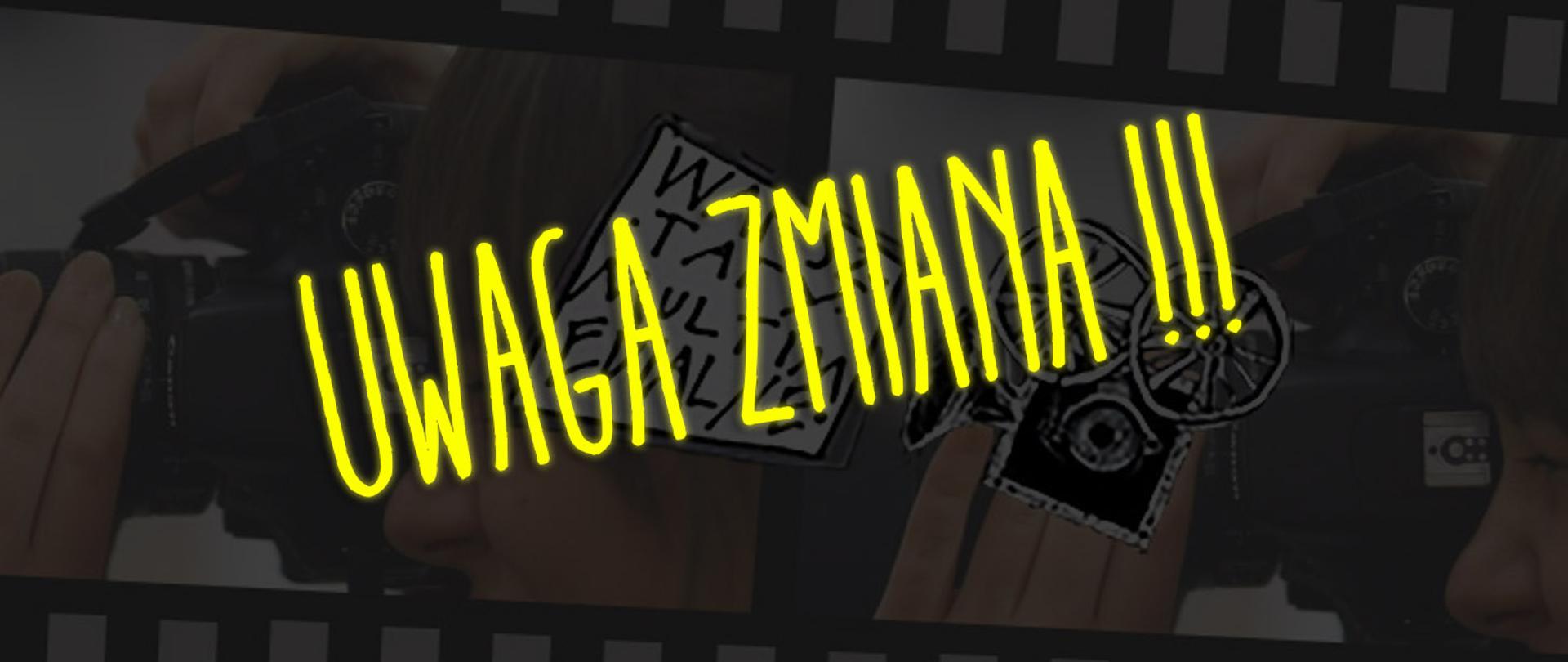 Ciemne tło spod którego wyłania się klisza filmowa z postacią robiącą zdjęcie. Na środku logo warsztatów multimedia w sztuce. Na środku nad wszystkim żółty błyszczący napis UWAGA ZMIANA