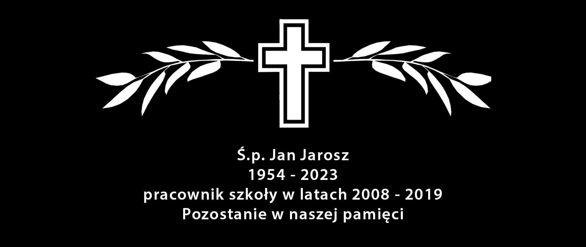 Grafika przedstawiająca biały krzyż z napisem pod spodem: "Ś.p. Jan Jarosz 1954 - 2023 pracownik szkoły w latach 01.01.2008 -31.01.2019 Pozostanie w naszej pamięci" na czarnym tle.