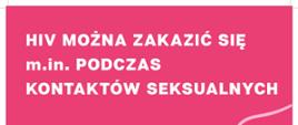 Plakat HIV można zakazić się m. in. podczas stosunków seksualnych