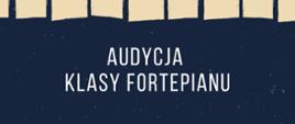 Plakat na granatowym tle, u góry klawiatura fortepianu, na środku tekst: audycja klasy fortepianu.