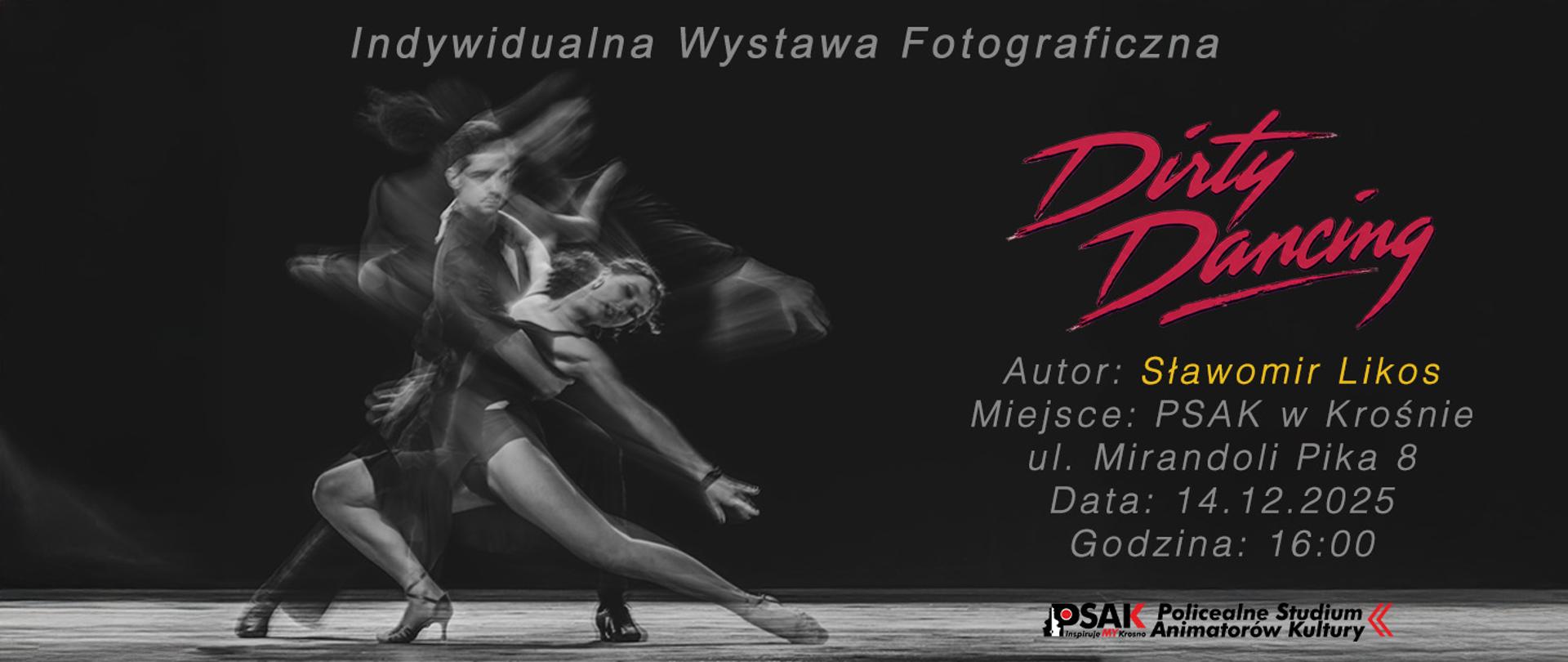 Plakat informujący o wystawie indywidualnej Sławomira Likosa. Plakat posiada czarne tło. Po lewej stronie jest tańcząca para. Po prawej stronie widnieje tytuł Dirty Dancing napisany czerwoną czcionką. Poniżej informacje o wystawie.