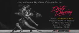 Plakat informujący o wystawie indywidualnej Sławomira Likosa. Plakat posiada czarne tło. Po lewej stronie jest tańcząca para. Po prawej stronie widnieje tytuł Dirty Dancing napisany czerwoną czcionką. Poniżej informacje o wystawie.