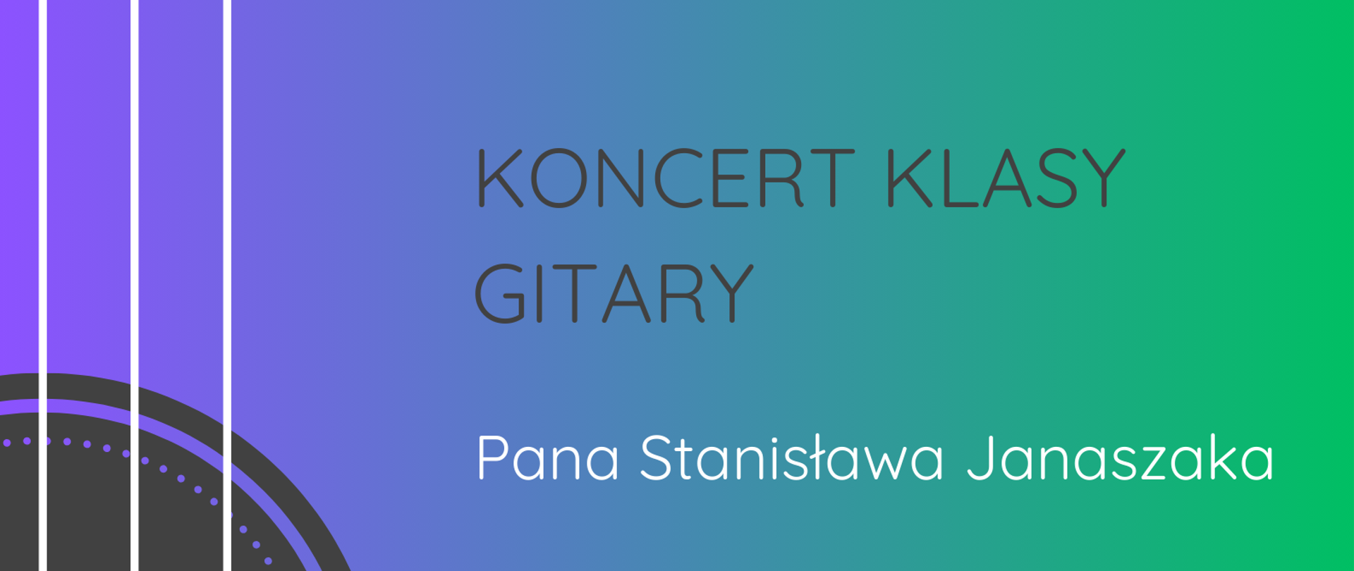 Plakat na fioletowozielonym tle po lewej stronie rysunek przestawiający struny od gitary. Plakat informuje o koncercie uczniów klasy gitary p. Stanisława Janaszaka, który odbędzie się we wtorek 19.12.2023 r. o godzinie 17:30.