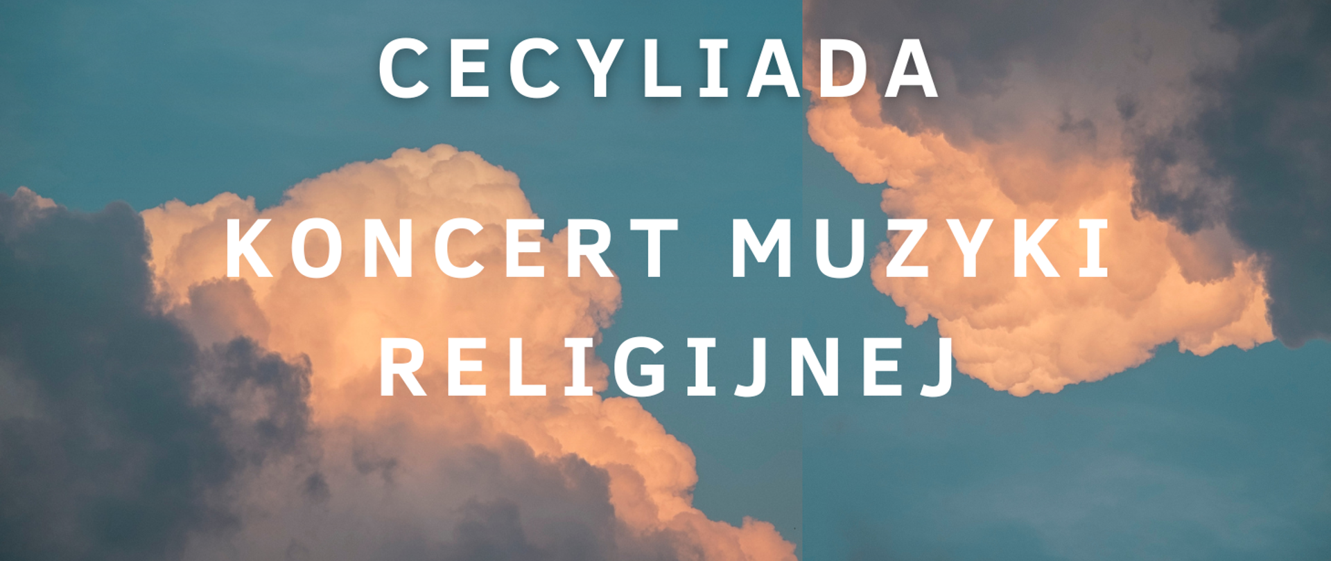 Niebieskie tło, w lewym dolnym i prawym górnym rogu chmury. Napis Cecyliada koncert muzyki religijnej. 