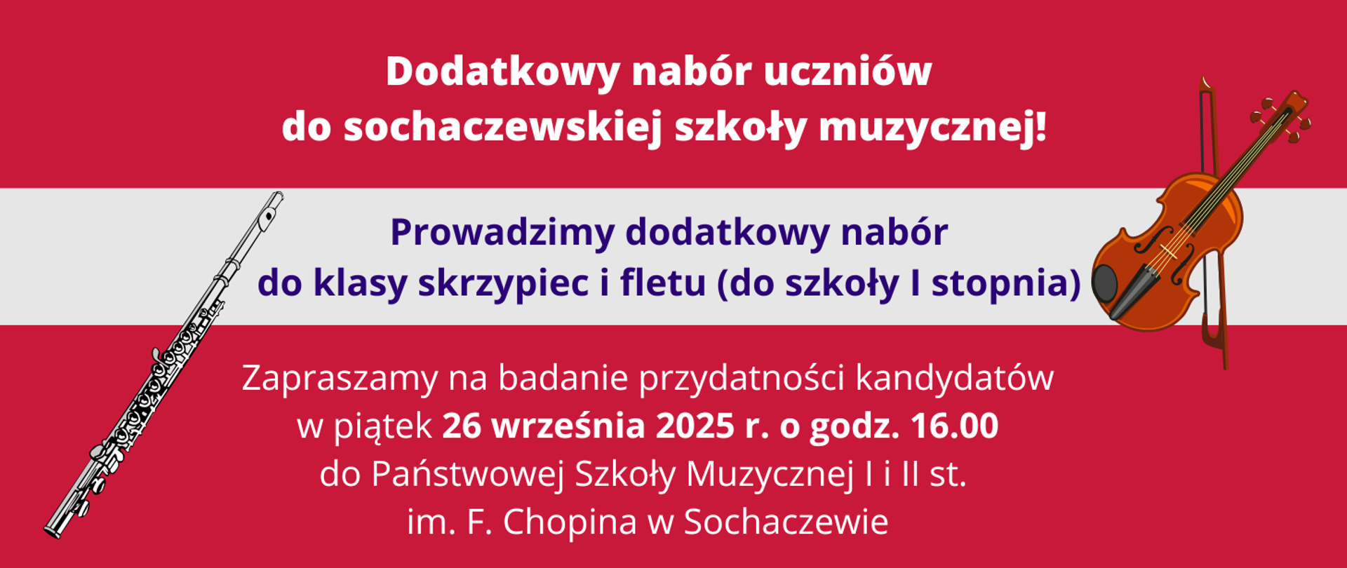 Tło czerwone, na górze grafiki biały tekst Dodatkowy nabór uczniów
do sochaczewskiej szkoły muzycznej!. Na środku grafiki szara ramka z granatowym tekstem: Prowadzimy dodatkowy nabór do klasy skrzypiec i fletu (do szkoły I stopnia). Poniżej dodatkowe informacje: Zapraszamy na badanie przydatności kandydatów
w piątek 26 września 2025 r. o godz. 16.00 do Państwowej Szkoły Muzycznej I i II st. Z prawej strony grafika skrzypiec, z lewej grafika fletu poprzecznego
im. F. Chopina w Sochaczewie
