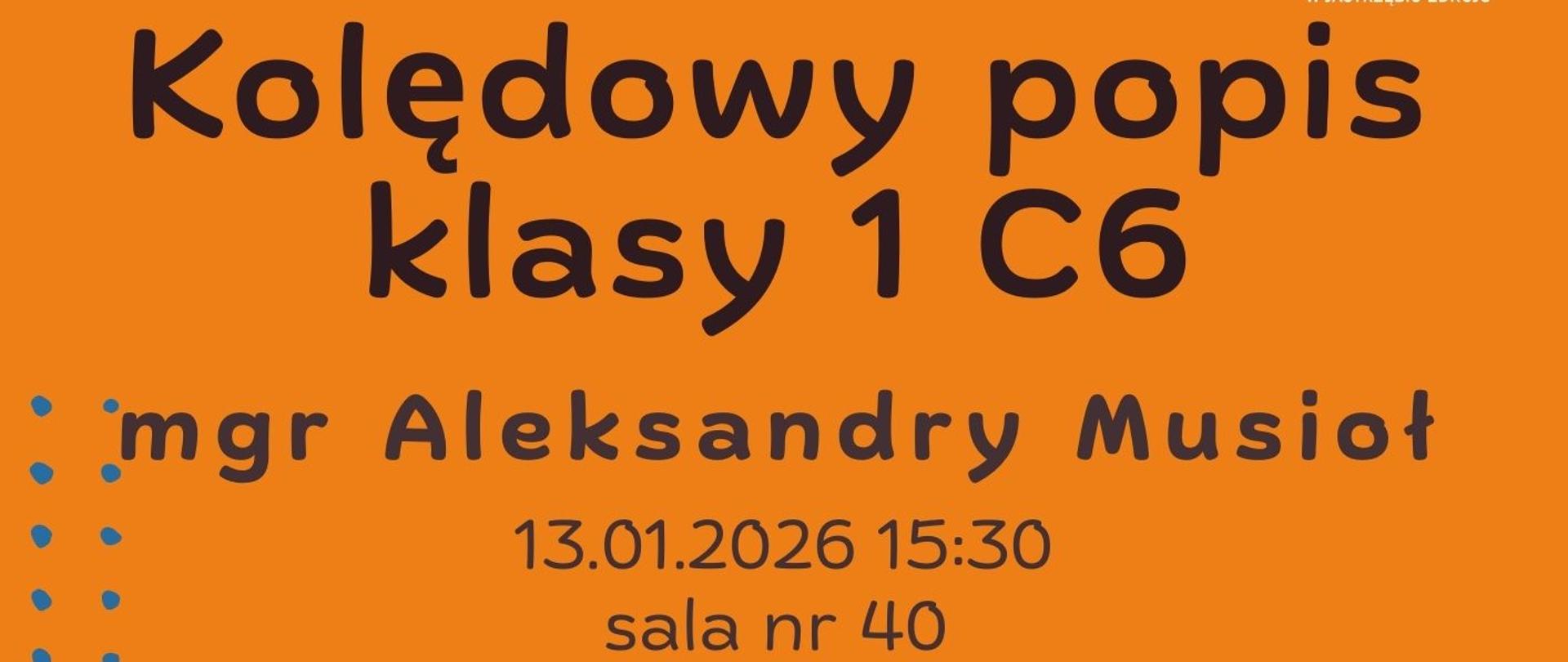 Plakat informacyjny dotyczący popisu kolędowego klasy 1 C6 odbywającego się w dniu 13.01.2026 o godz. 15.30.