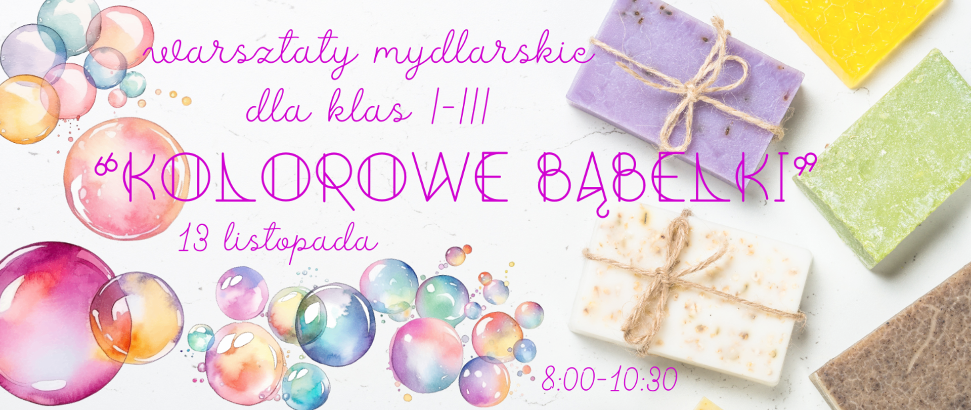 Na kolorowym tle bąbelków mydlanych informacja o warsztatach mydlarskich dla klas I-III w dniu 13.11.2023r. godz. 8.00-10.30