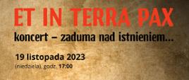 Plakat koncertu "Et In Terra Pax" przedstawia białego gołębia pokoju na jasnobrązowym tle. Czerwonymi literami napisany jest tytuł dzieła muzycznego "Et In Terra Pax"
