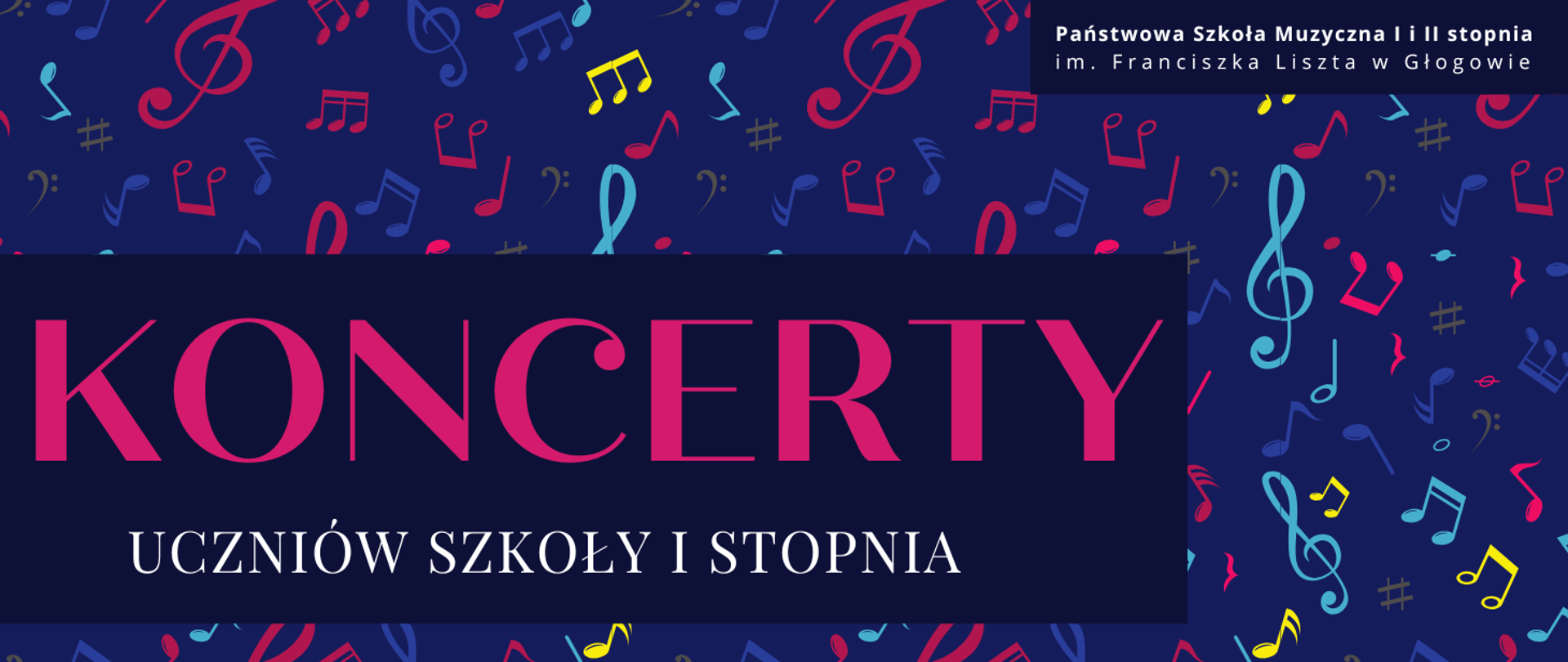 W prawym górnym rogu pełna nazwa szkoły, w dwóch rzędach, litery białe. W dolnej lewej części duży napis: "KONCERTY", litery różowe. Poniżej: "UCZNIÓW SZKOŁY I STOPNIA", litery białe. Napisy umieszczone na prostokątnych polach w kolorze ciemnoniebieskim. Tło w jaśniejszym odcieniu koloru ciemnoniebieskiego, wypełnione symbolami muzycznymi w różnej wielkości, rozmieszczonymi nieregularnie, przedstawiającymi klucze, muzyczne, nuty, pauzy. Znaki muzyczne w kolorach: różowym, ciemnoniebieskim, jasnoniebieskim, żółtym i szarym.