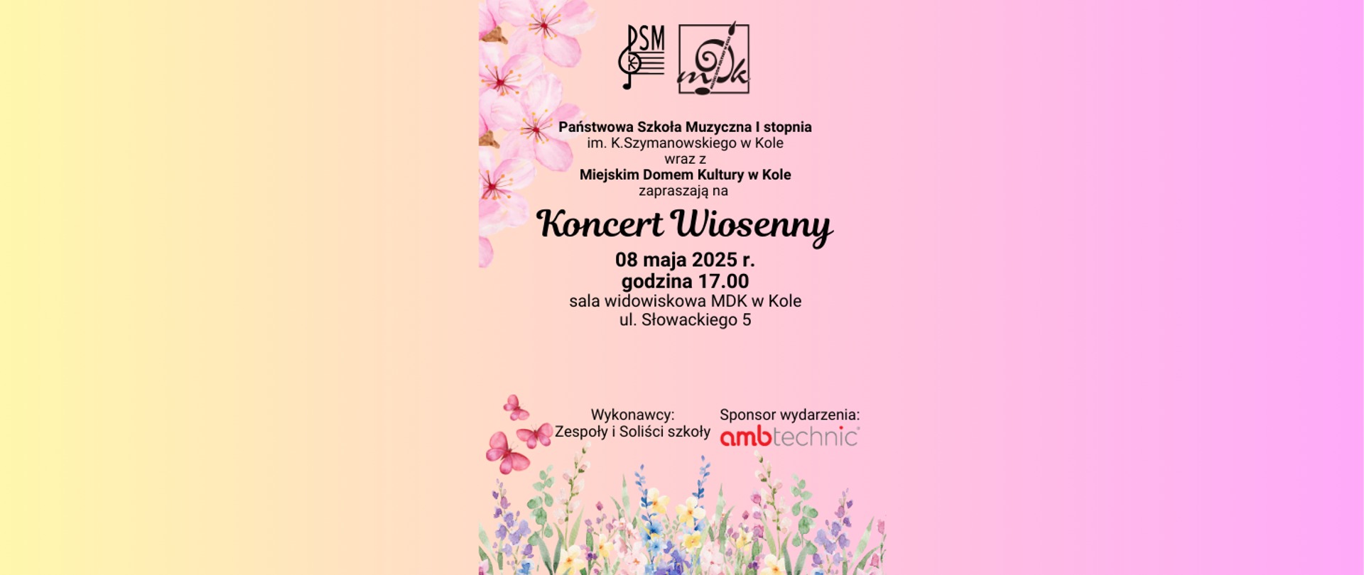 PSM I stopnia w Kole oraz MDK Koło zapraszają na Koncert Wiosenny , 08 maja 2025 godz. 17,00 sala widowiskowa MDK w Kole. Wykonawcy: zespoły i soliści szkoły. Sponsor wydarzenia AMB Technic