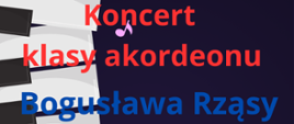 Grafika przedstawia klawiaturę akordeonu umieszczoną z lewej strony. Na całości kolorowymi literami informacje na temat koncertu klasy akordeonu Bogusława Rząsy. Grafika ozdobiona liliowymi nutami - ósemkami.